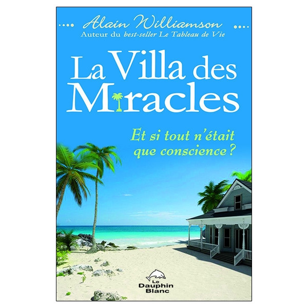 La Villa des Miracles - Et si tout n'était que conscience ?