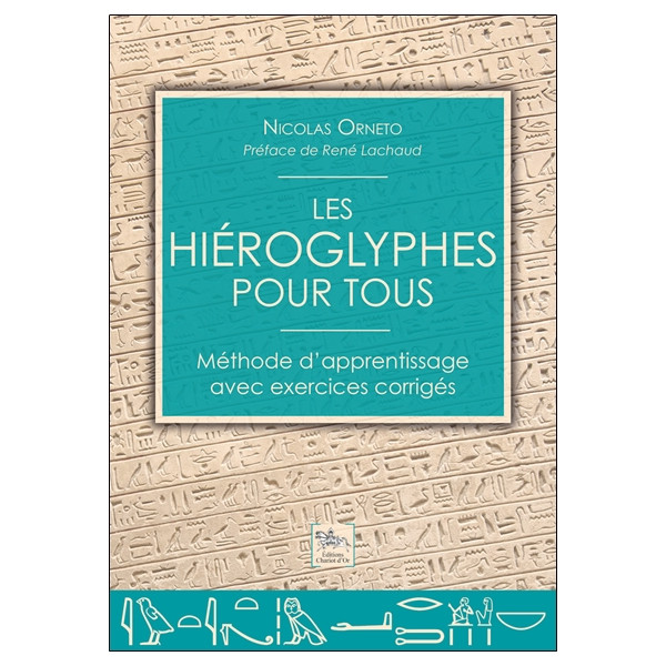 Les hiéroglyphes pour tous - Méthode d'apprentissage avec exercices corrigés