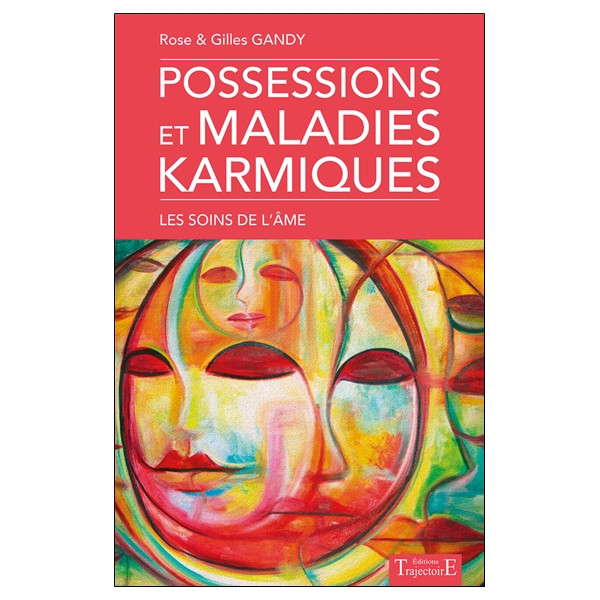 Possessions et maladies karmiques - Les soins de l'âme