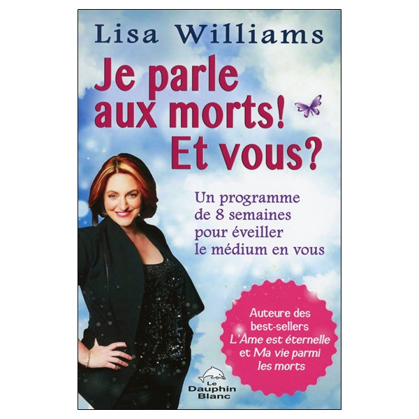 Je parle aux morts ! Et vous ? Un programme de 8 semaines pour éveiller le médium en vous