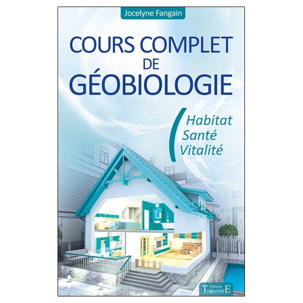 Cours complet de géobiologie - Habitat - Santé - Vitalité