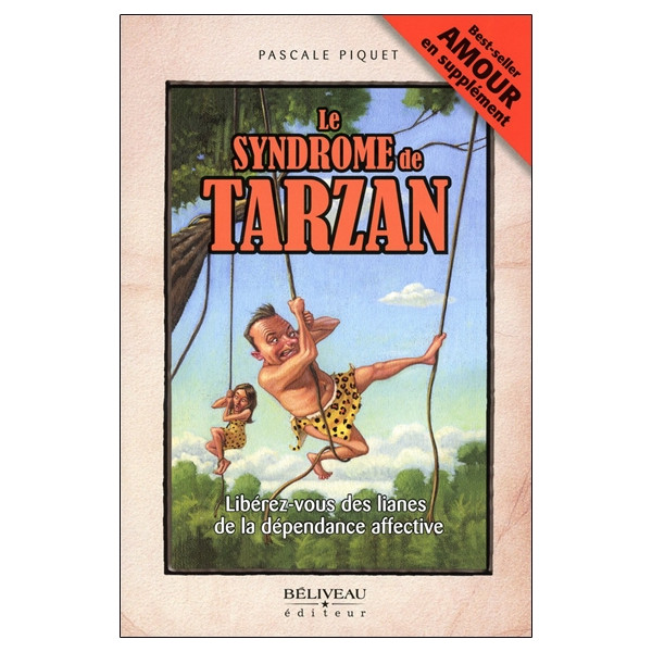 Le syndrome de Tarzan - Libérez-vous des lianes de la dépendance affective