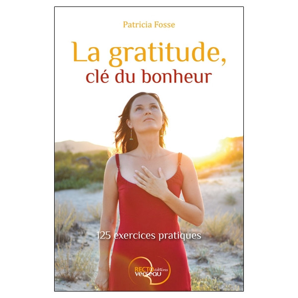 La gratitude, clé du bonheur - 125 exercices pratiques