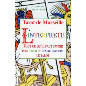 Tarot de Marseille - L'interprète - Tout ce qu'il faut savoir pour tirer et `faire parler` le tarot