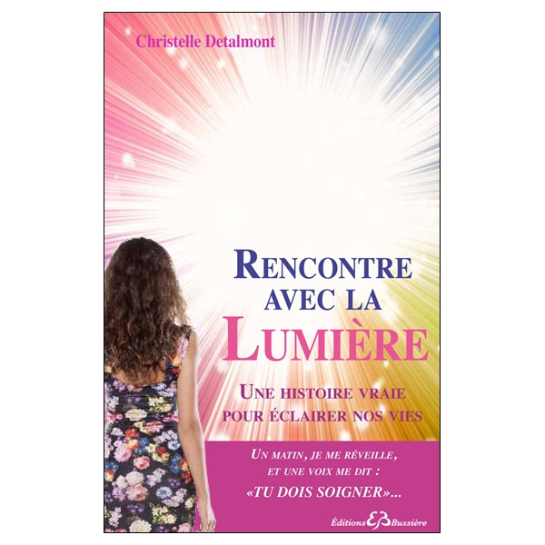 Rencontre avec la Lumière - Une histoire vraie pour éclairer nos vies