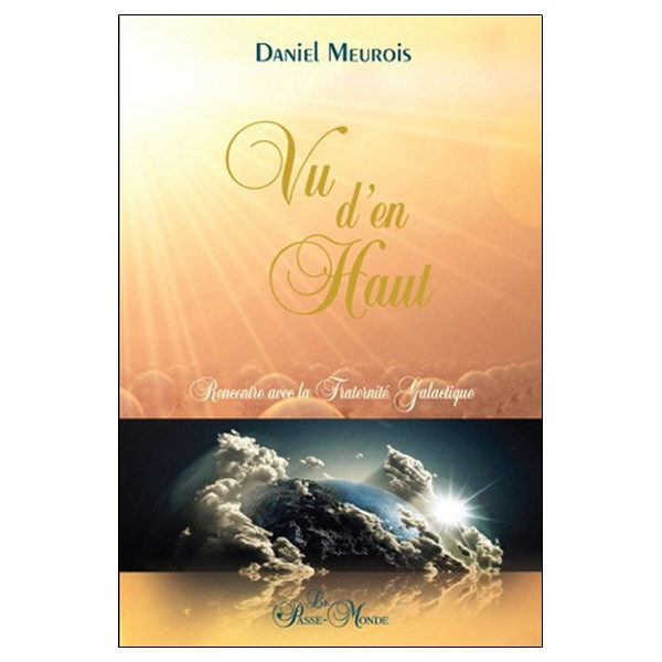 Vu d'en haut... Rencontre avec la Fraternité Galactique