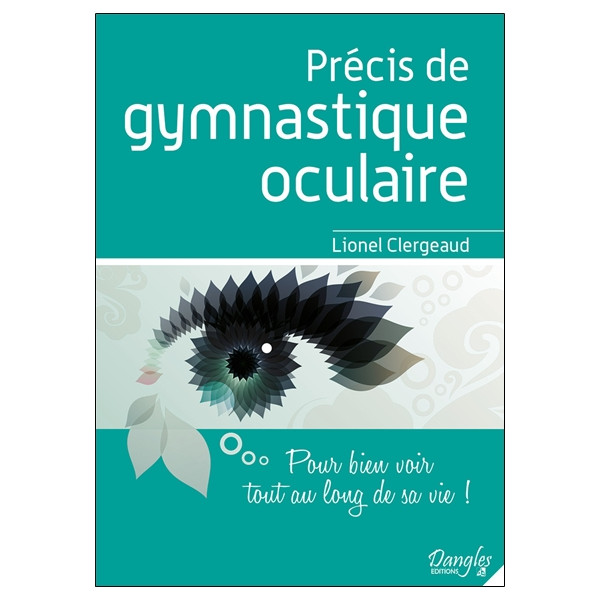 Précis de gymnastique oculaire - Pour bien voir tout au long de sa vie !