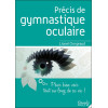 Précis de gymnastique oculaire - Pour bien voir tout au long de sa vie !