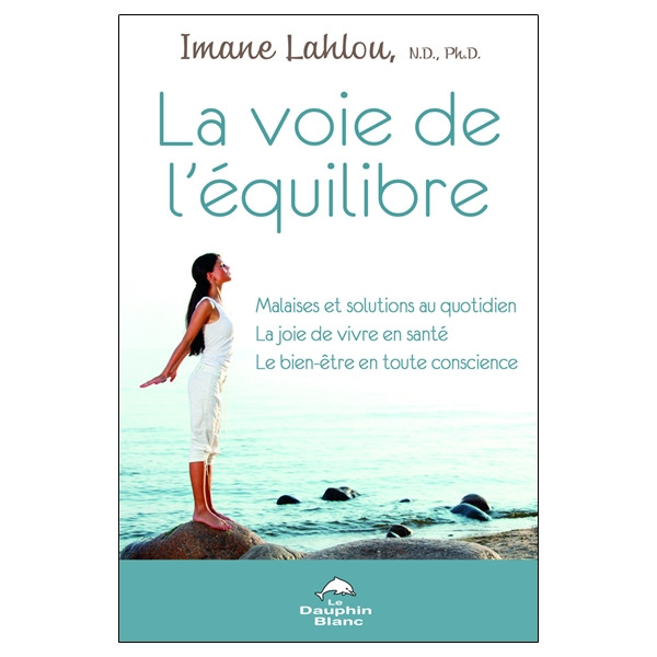 La voie de l'équilibre - Malaises et solutions au quotidien - La joie de vivre en santé