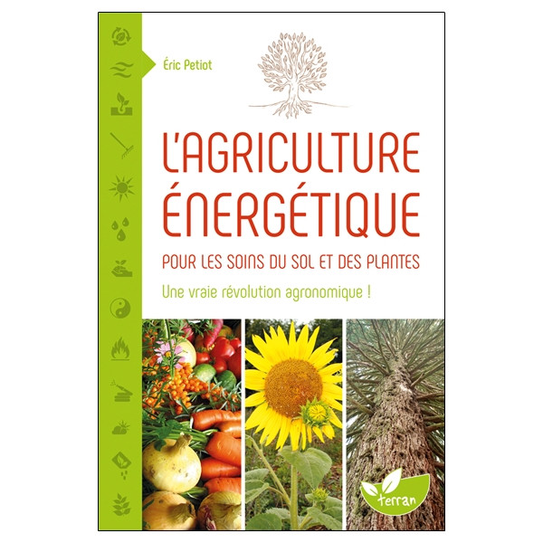L'agriculture énergétique - Une approche énergétique pour les soins du sol et des plantes