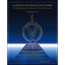 La Divine Concordance de Lumière - Guide (pratique) des Cieux à la Terre en Progression
