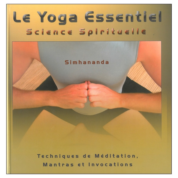 Le Yoga Essentiel - Science Spirituelle - Techniques de méditation