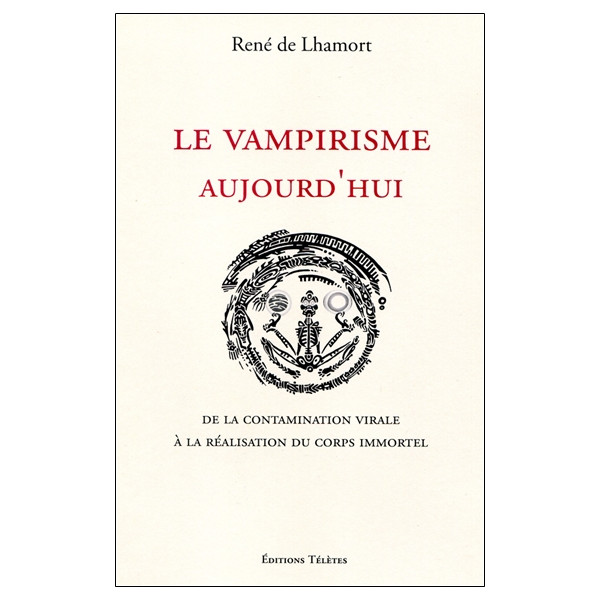 Le vampirisme aujourd'hui - De la contamination virale à la réalisation du corps immortel