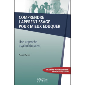 Comprendre l'apprentissage pour mieux éduquer - Une approche psychoéducative