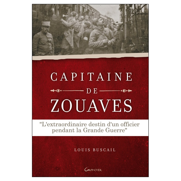Capitaine de Zouaves - L'extraordinaire destin d'un officier pendant la Grande Guerre