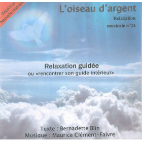 L'oiseau d'argent - Relaxation Guidée ou `rencontrer son guide intérieur` - Relaxation musicale n° 24